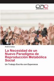 La Necesidad de un Nuevo Paradigma de Reproduccin Metablica Social, Ca?as Andrs