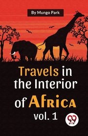 Travels In The Interior Of Africa Vol. 1, Park Mungo