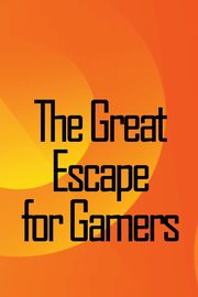 ksiazka tytu: The Great Escape for Gamers autor: Ruiz Fabian W.