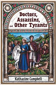 Doctors, Assassins, and Other Tyrants, Campbell Katharine