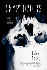 Cryptopolis and Other Stories, Guffey Robert