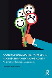 ksiazka tytu: Cognitive Behavioural Therapy for Adolescents and Young Adults autor: Howells Lawrence