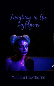 Laughing in the Lightyear, Hawthorne William