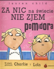 ksiazka tytu: Za nic na wiecie nie zjem pomidora autor: Child Lauren