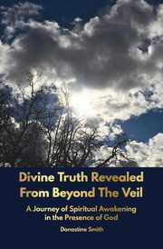 Divine Truth Revealed From Beyond The Veil, Smith Donastine