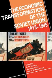 The Economic Transformation of the Soviet Union, 1913 1945, Davies Robert William