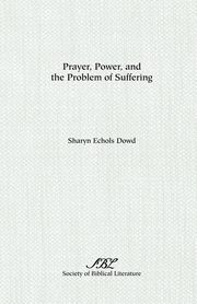 Prayer, Power, and the Problem of Suffering, Dowd Sharyn E.