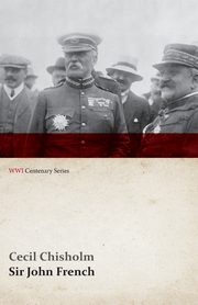 Sir John French (WWI Centenary Series), Chisholm Cecil