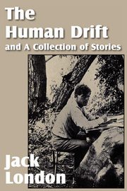 The Human Drift and a Collection of Stories, London Jack