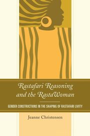 Rastafari Reasoning and the RastaWoman, Christensen Jeanne