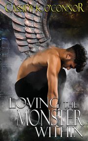 Loving the Monster Within, O'Connor Cassidy K.