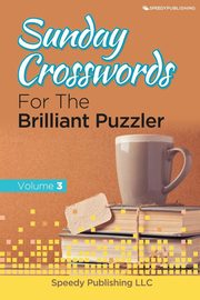 Sunday Crosswords For The Brilliant Puzzler Volume 3, Speedy Publishing LLC