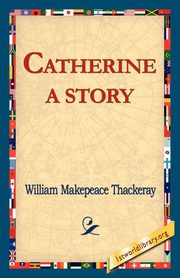 Catherine, Thackeray William Makepeace