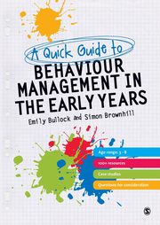 A Quick Guide to Behaviour Management in the Early Years, Bullock Emily