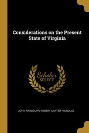 Considerations on the Present State of Virginia, Randolph John