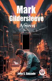 Mark Gildersleeve A Novel, Sauzade John S.