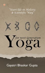 Yoga for Next Generation, Gupta Gayatri Bhaskar