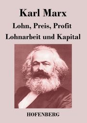 Lohn, Preis, Profit / Lohnarbeit und Kapital, Marx Karl