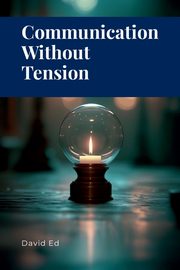 Communication Without Tension, David E