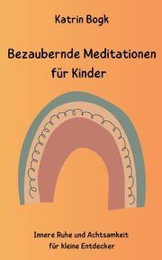 Bezaubernde Meditationen fr Kinder, Bogk Katrin