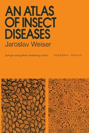 An Atlas of Insect Diseases, Weiser J.