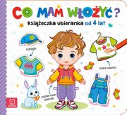 Co mam woy? Ksieczka ubieranka od 4 lat, Bator Agnieszka