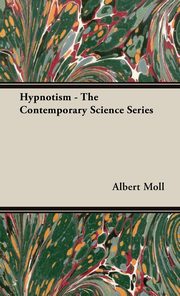 ksiazka tytu: Hypnotism - The Contemporary Science Series autor: Moll Albert