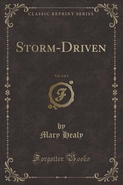 ksiazka tytu: Storm-Driven, Vol. 3 of 3 (Classic Reprint) autor: Healy Mary