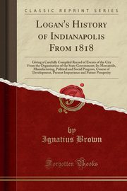 ksiazka tytu: Logan's History of Indianapolis From 1818 autor: Brown Ignatius