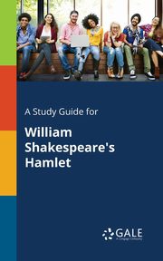 A Study Guide for William Shakespeare's Hamlet, Gale Cengage Learning