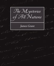 The Mysteries of All Nations, Grant James