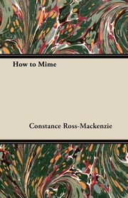 ksiazka tytu: How to Mime autor: Ross-MacKenzie Constance