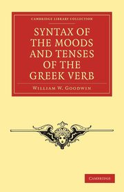 Syntax of the Moods and Tenses of the Greek Verb, Goodwin William W.