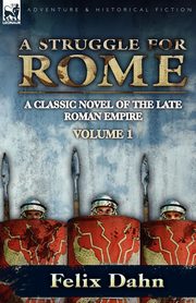 A Struggle for Rome, Dahn Felix