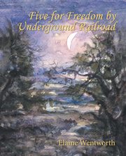 Five for Freedom by Underground Railroad, Wentworth Elaine