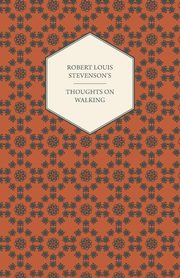 Robert Louis Stevenson's Thoughts on Walking - Walking Tours - A Night Among the Pines - Forest Notes, Stevenson Robert Louis