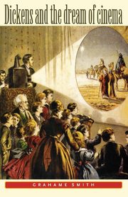 Dickens and the dream of cinema, Smith Graham