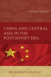 China and Central Asia in the Post-Soviet Era, Olimat Muhamad S.