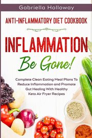 Anti Inflammatory Diet Cookbook, Holloway Gabriella