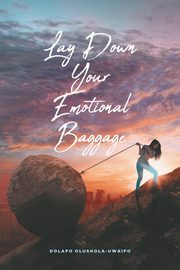 Lay Down Your Emotional Baggage, Olushola-Uwaifo Dolapo