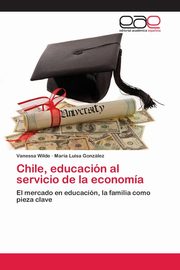 ksiazka tytu: Chile, educacin al servicio de la economa autor: Wilde Vanessa