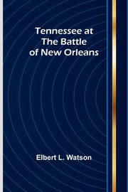 Tennessee at the Battle of New Orleans, Watson Elbert L.