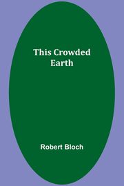 This Crowded Earth, Bloch Robert