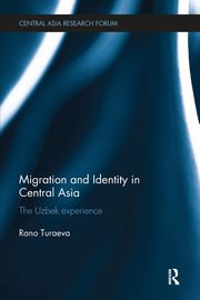 Migration and Identity in Central Asia, Turaeva Rano