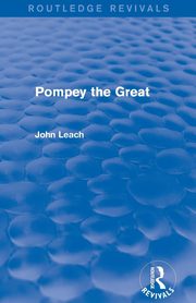 Pompey the Great (Routledge Revivals), Leach John