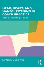 Head, Heart, and Hands Listening in Coach Practice, Dakin-Neal Kymberly