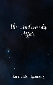 The Andromeda Affair, Montgomery Harris