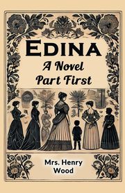 Edina A Novel Part First, Wood Mrs. Henry