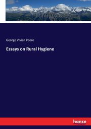 Essays on Rural Hygiene, Poore George Vivian