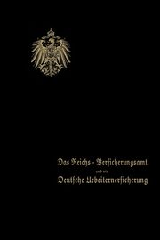 Das Reichs-Versicherungsamt Und Die Deutsche Arbeiterversicherung, Behrend & Co
